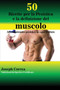 50 Ricette per la Pesistica e la definizione del muscolo : Alto contenuto proteico in ogni frullato