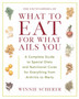 What to Eat for What Ails You : How to Treat Illnesses by Changing the Food and Vitamins in Your Diet