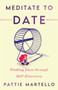 Meditate to Date : Finding Love through Self-Discovery