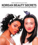 Korean Beauty Secrets : A Practical Guide to Cutting-Edge Skincare & Makeup