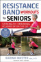 Resistance Band Workouts for Seniors : Strength Training at Home or on the Go