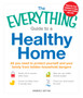 The Everything Guide to a Healthy Home : All You Need to Protect Yourself and Your Family from Hidden Household Dangers