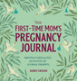 The First-Time Mom's Pregnancy Journal : Monthly Checklists, Activities, & Journal Prompts The First-Time Mom's Pregnancy Journal : Monthly Checklists, Activities, & Journal Prompts