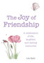 The Joy of Friendship : A Celebration of Life, Laughter and Lasting Memories