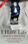 I Have Life: Alison's Journey: As told to Marianne Thamm