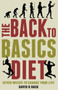 The Back to Basics Diet : Seven Weeks to Change Your Life