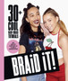 Braid It! : 30 Cool and Easy Hair-Braid Tutorials