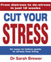 Cut Your Stress : An Easy to Follow Guide to Stress-free Living