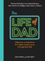 The Life of Dad : Reflections on Fatherhood from Today's Leaders, Icons, and Legendary Dads