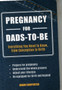 Pregnancy for Dads-to-Be : Everything You Need to Know, from Conception to Birth