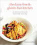 The Dairy-Free & Gluten-Free Kitchen : 150 Delicious Dishes for Every Meal, Every Day [A Cookbook]