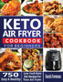 Keto Air Fryer Cookbook For Beginners : 750 Easy & Healthy Low-Carb Keto Diet Recipes For Your Air Fryer