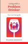 Living with a Problem Drinker : Your Survival Guide