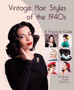Vintage Hair Styles of the 1940s : A Practical Guide
