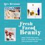 Fresh Faced Beauty : Make Your Own Bath, Body & Haircare Recipes for a Healthy Glow
