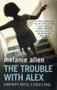 The Trouble with Alex : A Mother's Battle. A Child's Rage. The Trouble with Alex : A Mother's Battle. A Child's Rage.