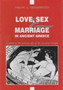 Love, Sex and Marriage in Ancient Greece : A Guide to the Private Life of the Ancient Greeks