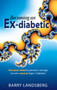 Becoming an Ex-Diabetic : Use Your Mind to Prevent, Manage or Even Reverse Type 2 Diabetes