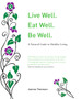 Live Well. Eat Well. Be Well. : A Natural Theraputics Guide