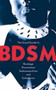 The Good Guide to BDSM : Bondage, Domination, Submission and Sadomasochism for Beginners