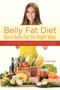 Belly Fat Diet : Burn Belly Fat the Right Way, Look Trim and Slim with No More Fat Belly