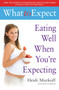 What to Expect: Eating Well When You're Expecting