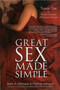 Great Sex Made Simple : Tantric Tips to Deepen Intimacy and Heighten Pleasure