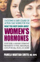 What You Must Know About Women's Hormones : Your Guide to Natural Hormone Treatments for PMS, Menopause, Osteoporosis, Pcos, and More