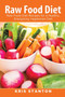 Raw Food Diet : Raw Food Diet Recipes for a Healthy, Energizing Vegetarian Diet