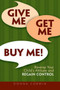 Give Me, Get Me, Buy Me : Reverse Your Child's Attitude and Regain Control