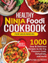Healthy Ninja Foodi Cookbook for Beginners : 1000 Easy & Delicious Recipes to Air Fry, Pressure Cook, Dehydrate, and more