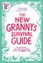 The New Granny's Survival Guide : Everything you need to know to be the best gran