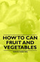 How to Can Fruit and Vegetables