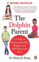The Dolphin Parent : A Guide To Raising Healthy, Happy, and Self-Motivated Kids