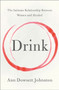 The Drink : The Intimate Relationship Between Women and Alcohol