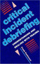 Critical Incident Debriefing : Understanding and Dealing with Trauma