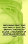 Preserving Fruit and Vegetables - Pickling, Brining, Syrups and Jellies - A Selection of Recipes and Articles