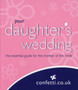 Your Daughter's Wedding : The Essential Guide for the Mother of the Bride