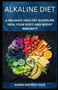 Alkaline Diet : A Balance Healthy Guideline To Heal Your Body And Boost Immunity
