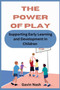 The Power of Play : Supporting Early Learning and Development In Children.