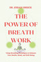 The Power of Breath Work : Using Breathing Techniques to Enhance Your Health, Mood, and Well-Being