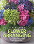 Flower Arranging : The Complete Guide for Beginners by Judith Blacklock - Hardback
