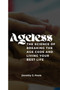 Ageless : The Science of Breaking the Age Code and Living Your Best Life