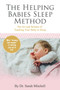The Helping Babies Sleep Method : The Art and Science of Teaching Your Baby to Sleep