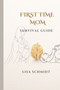 First Time Mom : Survival Guide First Time Mom : Survival Guide