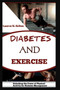 Diabetes and Exercise : Unlocking the Power of Physical Activity for Diabetes Management