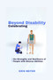 Beyond Disability : Celebrating the Strengths and Resilience of People with Diverse Abilities