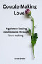 Couple making love : A guide to lasting relationship through love making