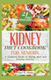 Kidney Diet Cookbook for Seniors : A Complete Guide to Eating Well and Staying Healthy. Kidney Diet Cookbook for Seniors : A Complete Guide to Eating Well and Staying Healthy.