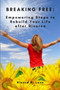 Breaking Free : Empowering Steps to Rebuild Your Life After Divorce